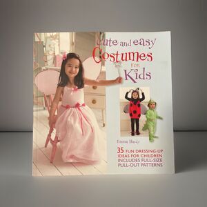 Cute and Easy Costumes for Kids: 35 Fun Dressing Up Ideas for Children by Hardy